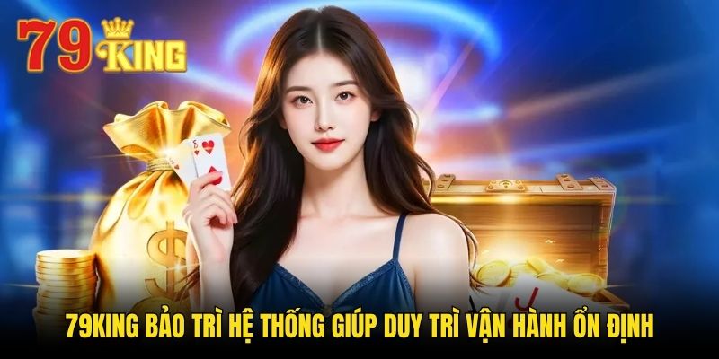 79king bảo trì hệ thống giúp duy trì vận hành ổn định